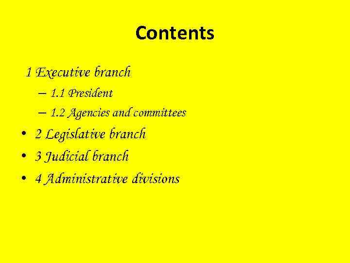 Contents 1 Executive branch – 1. 1 President – 1. 2 Agencies and committees