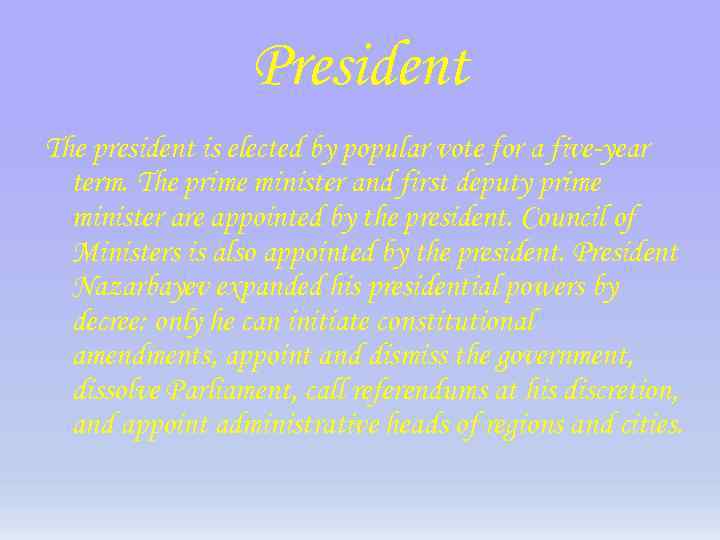 President The president is elected by popular vote for a five-year term. The prime