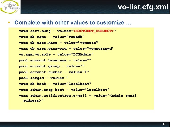 vo-list. cfg. xml • Complete with other values to customize … voms. cert. subj