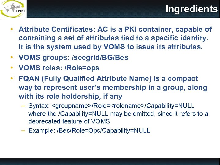 Ingredients • Attribute Centificates: AC is a PKI container, capable of containing a set