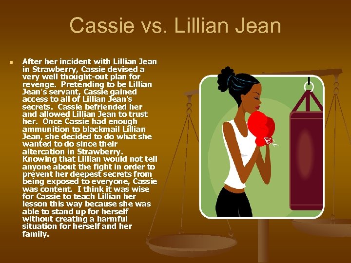Cassie vs. Lillian Jean n After her incident with Lillian Jean in Strawberry, Cassie