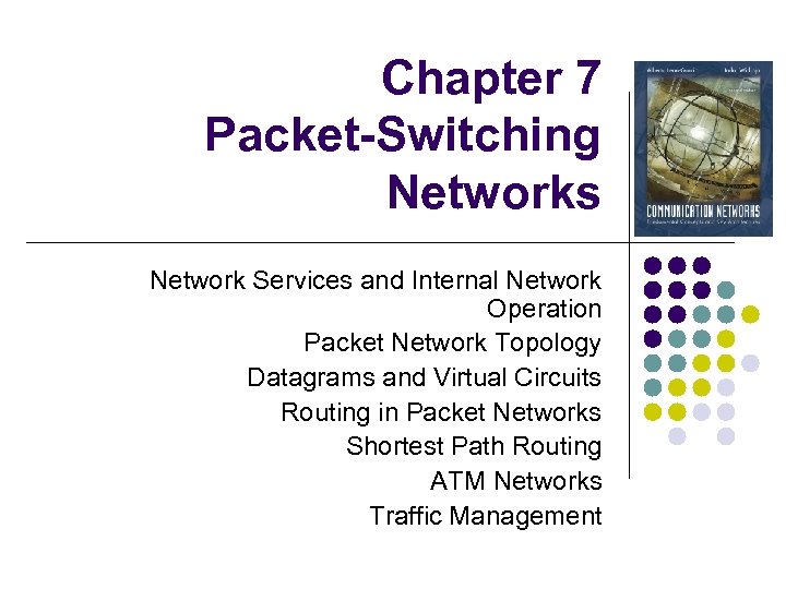 Chapter 7 Packet-Switching Networks Network Services and Internal Network Operation Packet Network Topology Datagrams