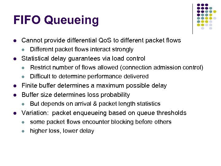 FIFO Queueing Cannot provide differential Qo. S to different packet flows Different packet flows