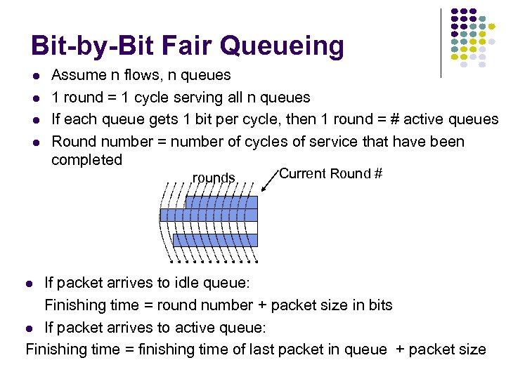 Bit-by-Bit Fair Queueing Assume n flows, n queues 1 round = 1 cycle serving