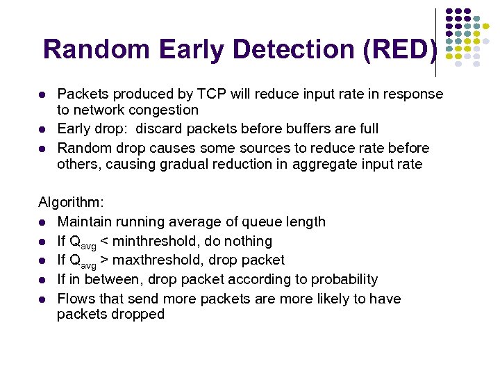 Random Early Detection (RED) Packets produced by TCP will reduce input rate in response