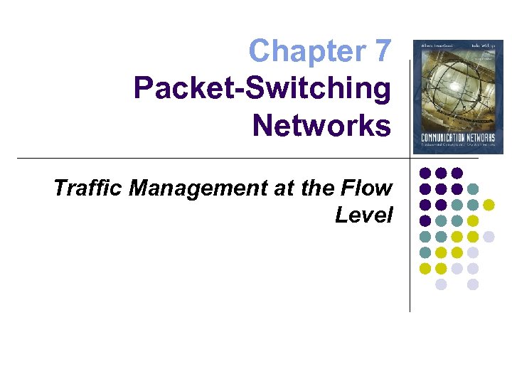 Chapter 7 Packet-Switching Networks Traffic Management at the Flow Level 