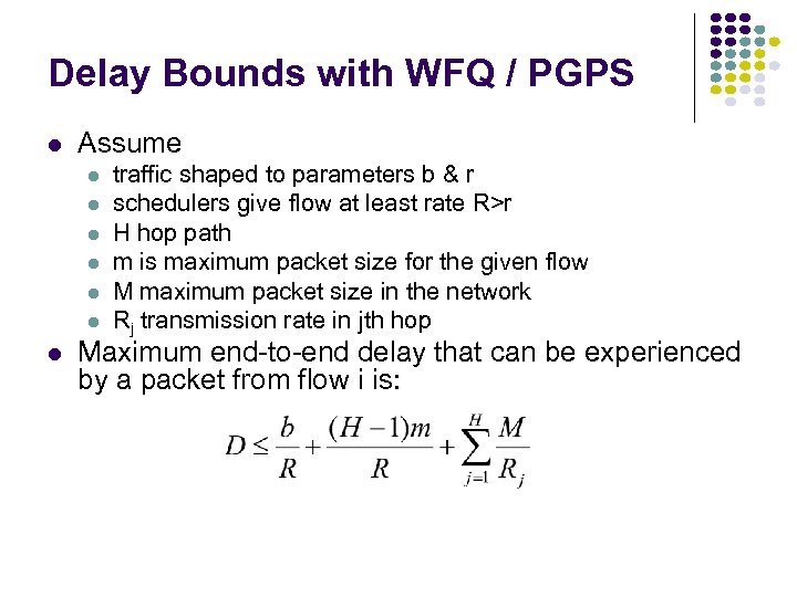 Delay Bounds with WFQ / PGPS Assume traffic shaped to parameters b & r