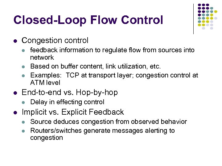 Closed-Loop Flow Control Congestion control End-to-end vs. Hop-by-hop feedback information to regulate flow from