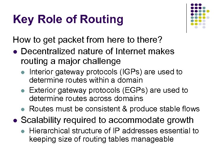Key Role of Routing How to get packet from here to there? Decentralized nature