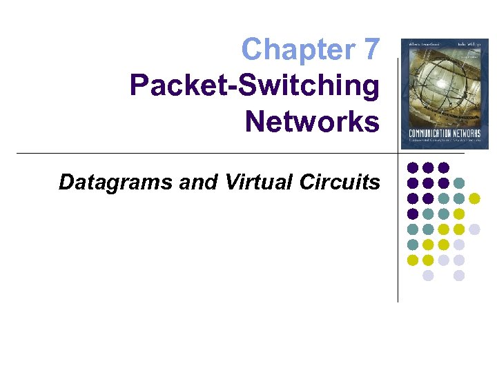 Chapter 7 Packet-Switching Networks Datagrams and Virtual Circuits 