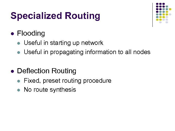 Specialized Routing Flooding Useful in starting up network Useful in propagating information to all