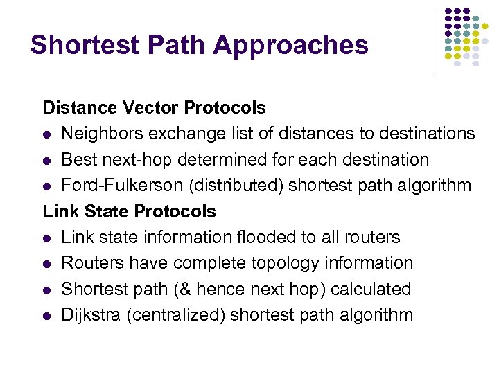 Shortest Path Approaches Distance Vector Protocols Neighbors exchange list of distances to destinations Best