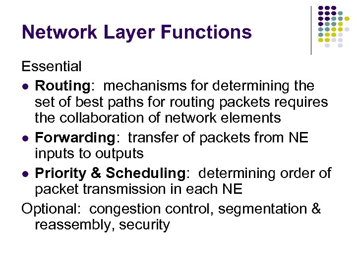 Network Layer Functions Essential Routing: mechanisms for determining the set of best paths for