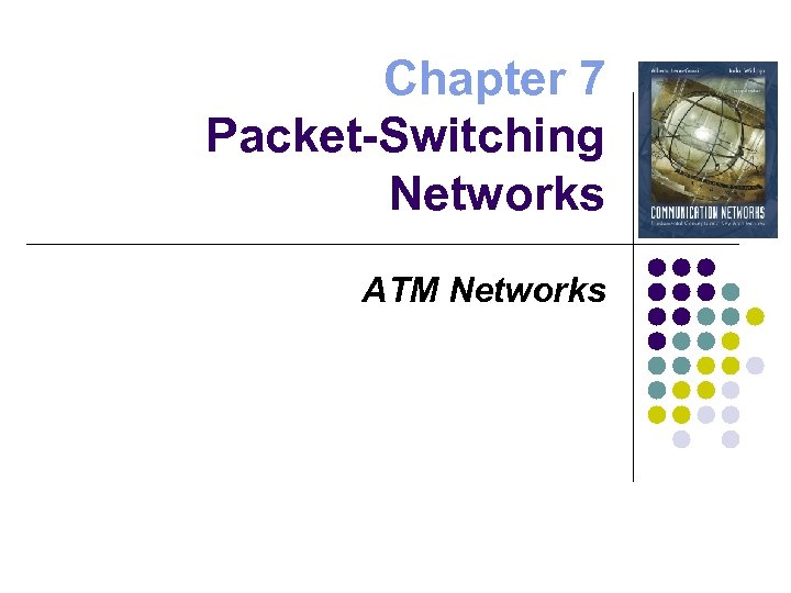 Chapter 7 Packet-Switching Networks ATM Networks 