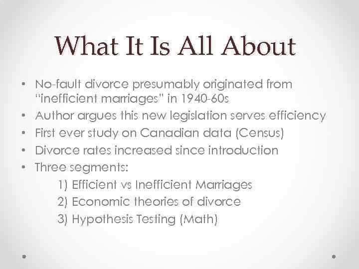 What It Is All About • No-fault divorce presumably originated from “inefficient marriages” in