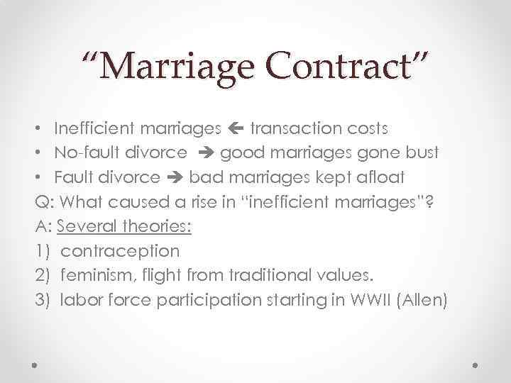 “Marriage Contract” • Inefficient marriages transaction costs • No-fault divorce good marriages gone bust