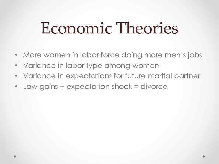 Economic Theories • • More women in labor force doing more men’s jobs Variance