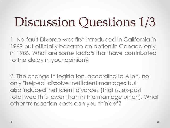 Discussion Questions 1/3 1. No-fault Divorce was first introduced in California in 1969 but