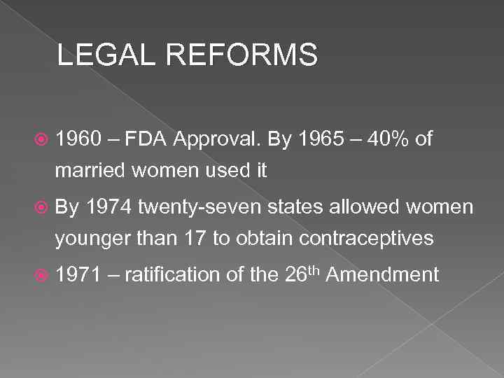 LEGAL REFORMS 1960 – FDA Approval. By 1965 – 40% of married women used