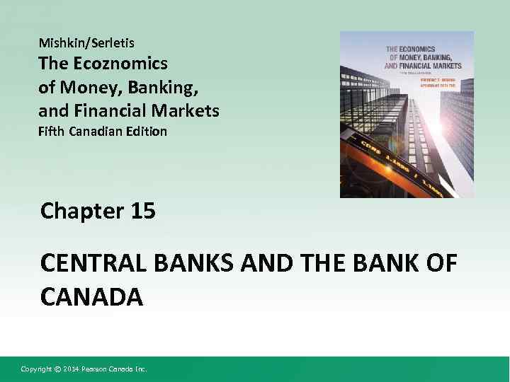 Mishkin/Serletis The Ecoznomics of Money, Banking, and Financial Markets Fifth Canadian Edition Chapter 15