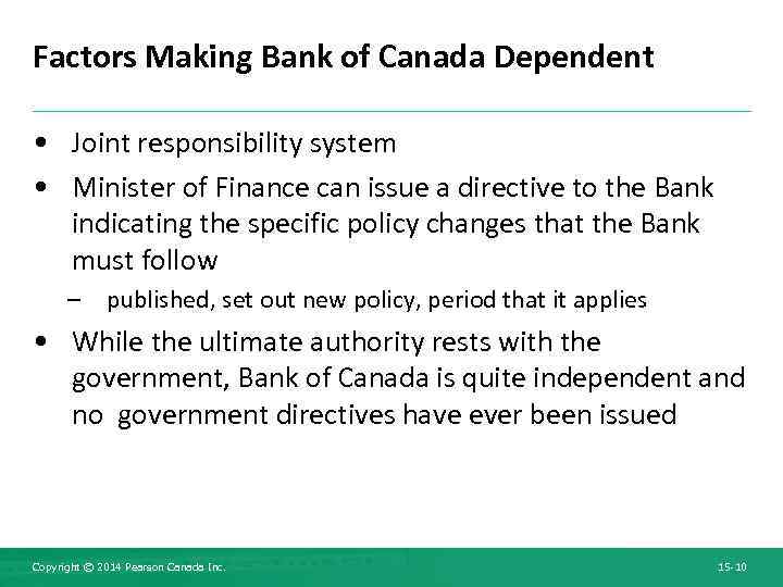 Factors Making Bank of Canada Dependent • Joint responsibility system • Minister of Finance