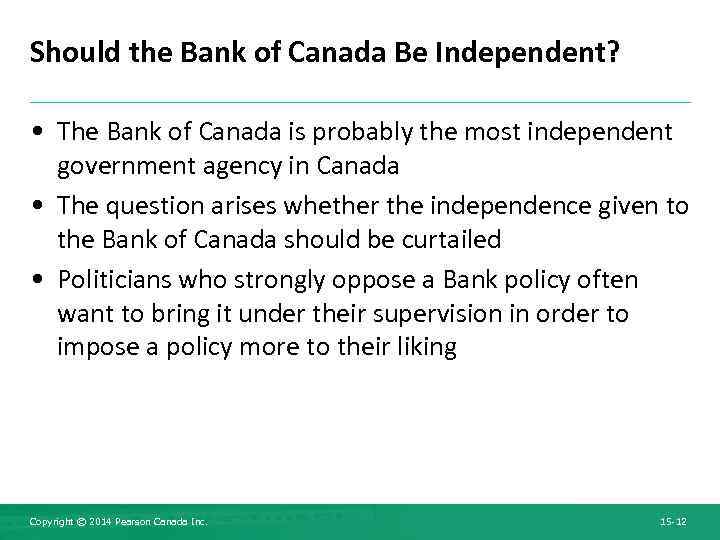 Should the Bank of Canada Be Independent? • The Bank of Canada is probably