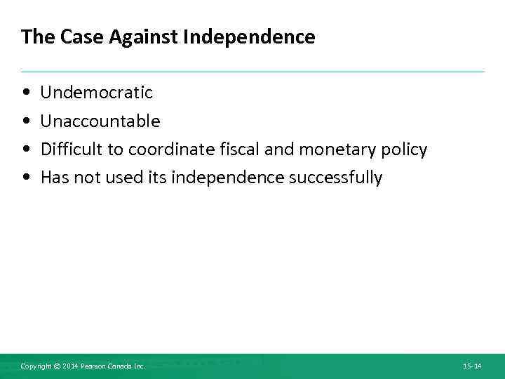 The Case Against Independence • • Undemocratic Unaccountable Difficult to coordinate fiscal and monetary