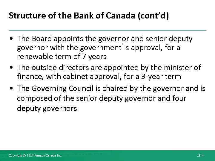 Structure of the Bank of Canada (cont’d) • The Board appoints the governor and