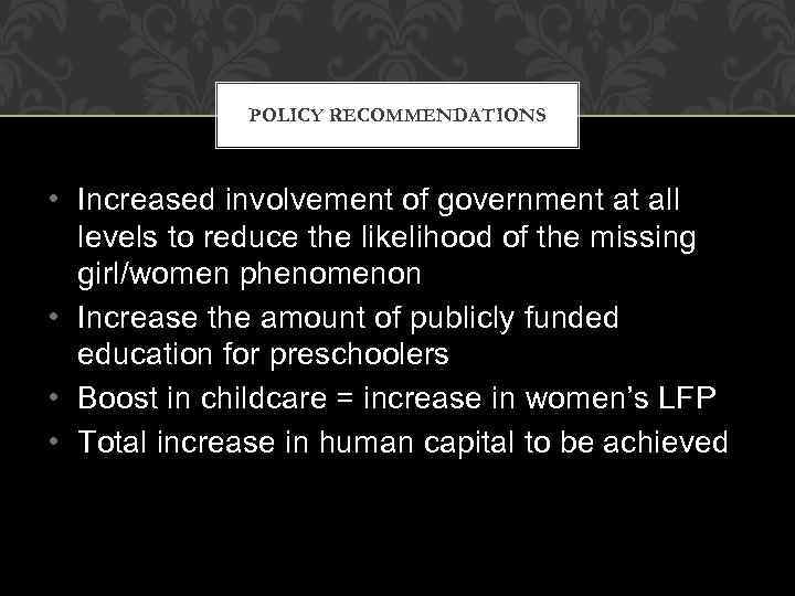 POLICY RECOMMENDATIONS • Increased involvement of government at all levels to reduce the likelihood