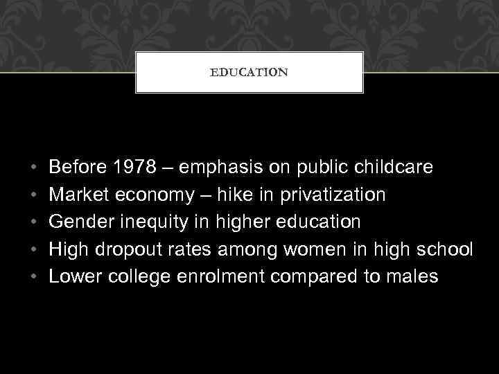 EDUCATION • • • Before 1978 – emphasis on public childcare Market economy –