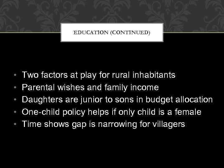 EDUCATION (CONTINUED) • • • Two factors at play for rural inhabitants Parental wishes