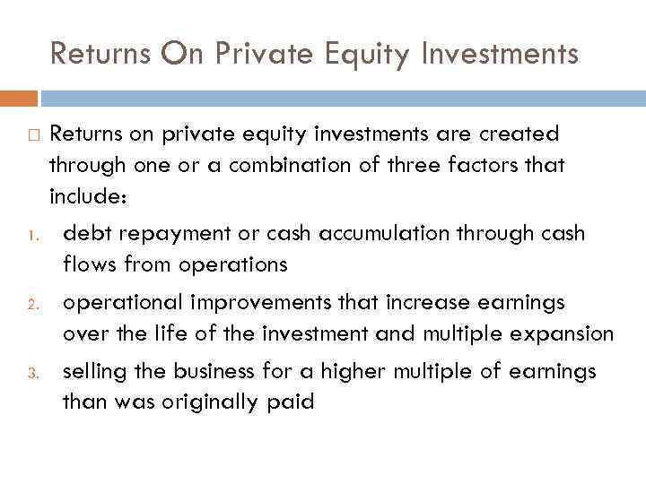 Returns On Private Equity Investments 1. 2. 3. Returns on private equity investments are