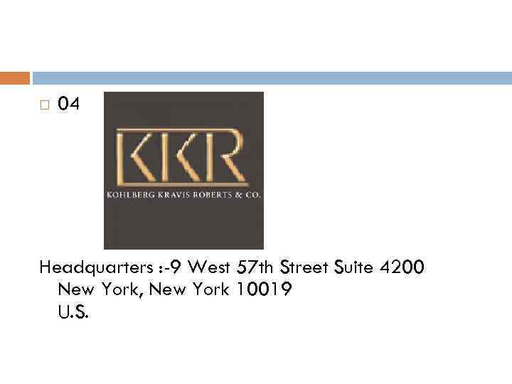  04 Headquarters : -9 West 57 th Street Suite 4200 New York, New