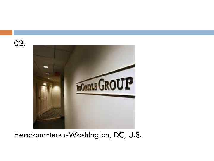 02. Headquarters : -Washington, DC, U. S. 