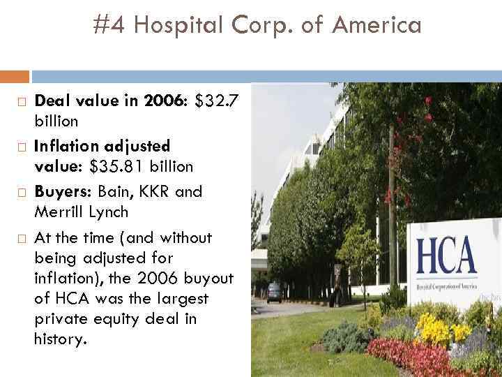 #4 Hospital Corp. of America Deal value in 2006: $32. 7 billion Inflation adjusted