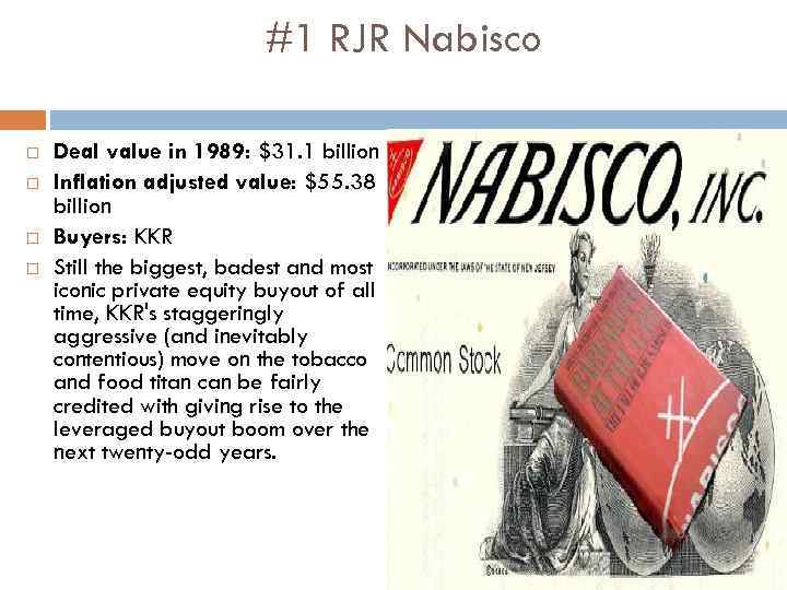 #1 RJR Nabisco Deal value in 1989: $31. 1 billion Inflation adjusted value: $55.