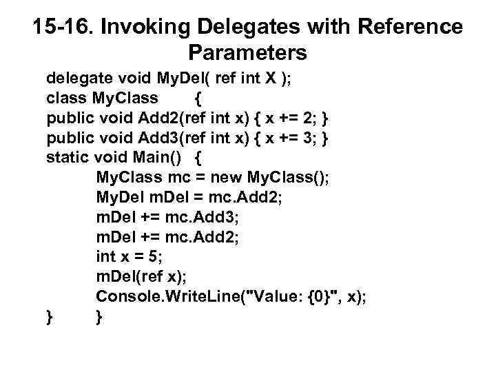 15 -16. Invoking Delegates with Reference Parameters delegate void My. Del( ref int X