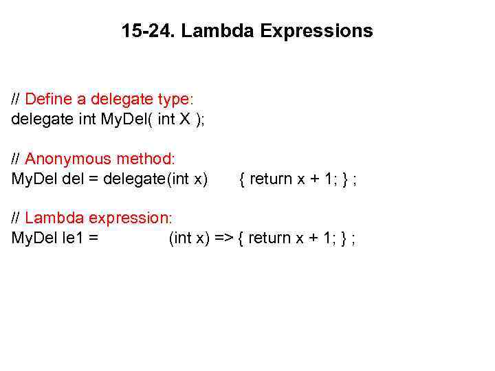 15 -24. Lambda Expressions // Define a delegate type: delegate int My. Del( int