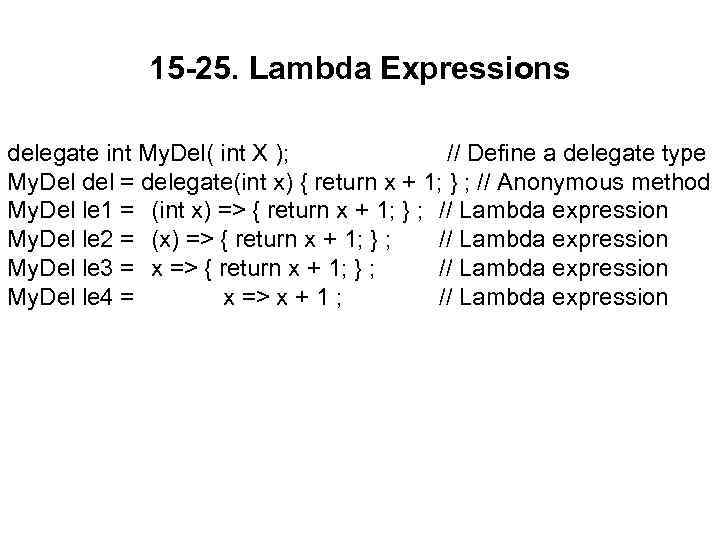 15 -25. Lambda Expressions delegate int My. Del( int X ); // Define a