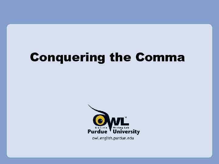 Conquering the Comma 
