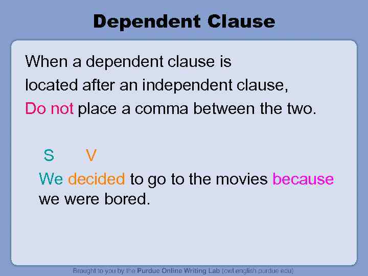 Dependent Clause When a dependent clause is located after an independent clause, Do not