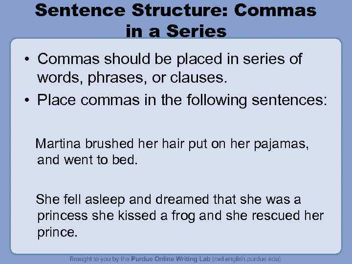 Sentence Structure: Commas in a Series • Commas should be placed in series of