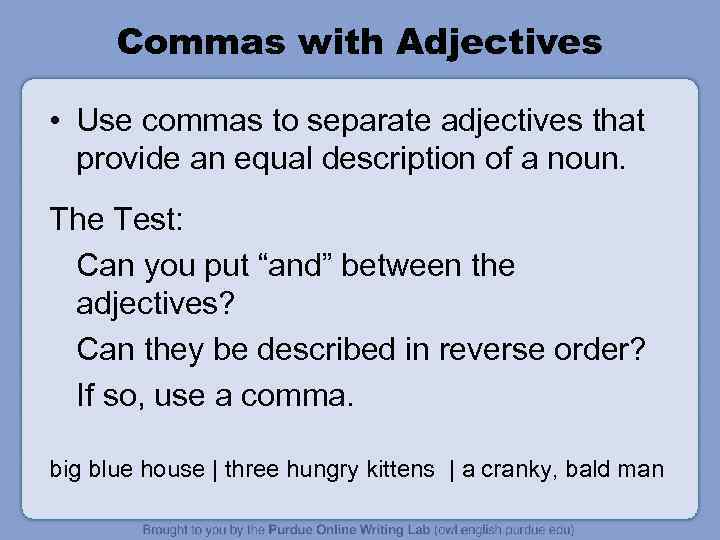 Commas with Adjectives • Use commas to separate adjectives that provide an equal description