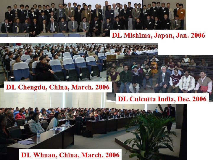 DL Mishima, Japan, Jan. 2006 DL Chengdu, China, March. 2006 DL Culcutta India, Dec.