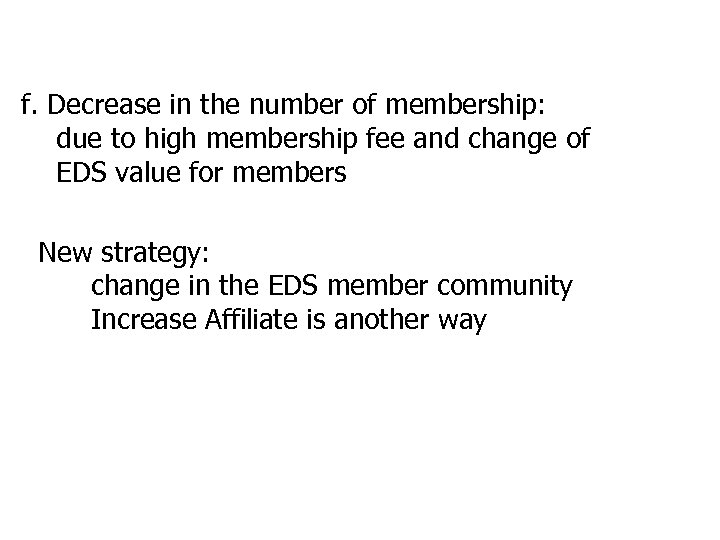 f. Decrease in the number of membership: due to high membership fee and change
