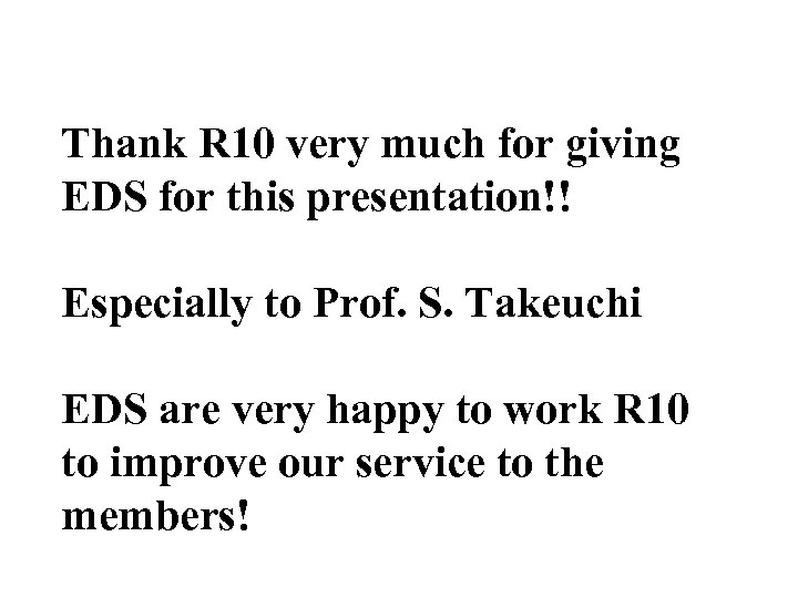Thank R 10 very much for giving EDS for this presentation!! Especially to Prof.