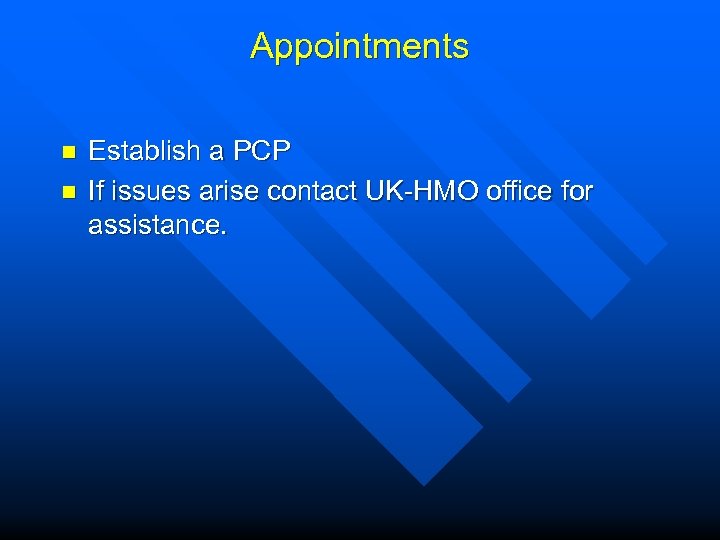 Appointments n n Establish a PCP If issues arise contact UK-HMO office for assistance.