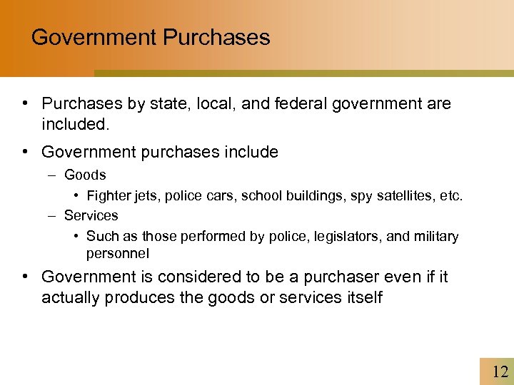 Government Purchases • Purchases by state, local, and federal government are included. • Government