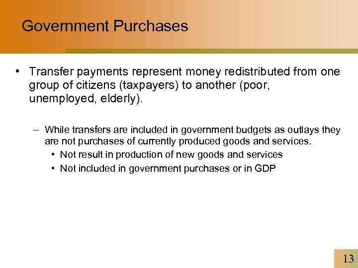 Government Purchases • Transfer payments represent money redistributed from one group of citizens (taxpayers)