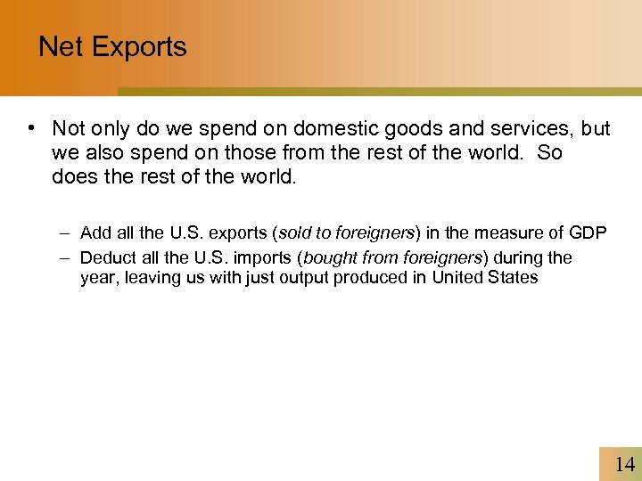 Net Exports • Not only do we spend on domestic goods and services, but